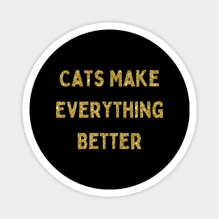 Cats Make Everything Better, Love Your Pet Day Magnet